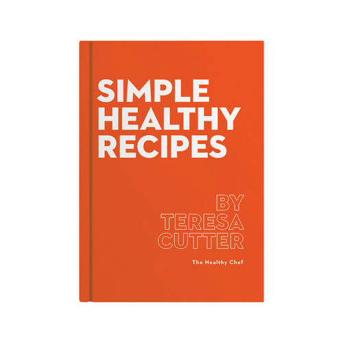 Simple Healthy Recipes by Teresa Cutter